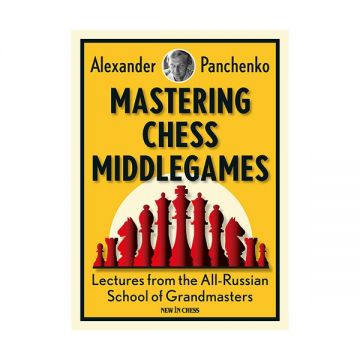 Carte : Mastering Chess Middlegames - Alexander Panchenko