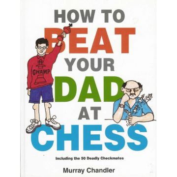 Carte : How to Beat Your Dad at Chess - Murray Chandler