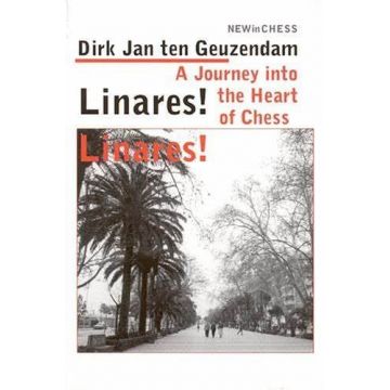 Carte: Linares ! Linares ! - A Journey into the Heart of Chess - Dirk Jan ten Geuzendam