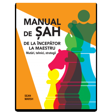 Manual de Sah -De la incepator la maestru - Mutari, tehnici, strategii -Sean Marsh