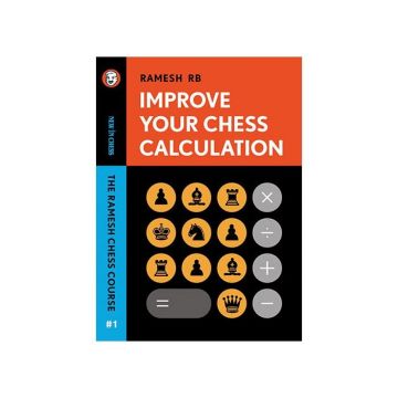 Carte: Improve Your Chess Calculation- The Ramesh Chess Course, Volume 1- Ramesh RB