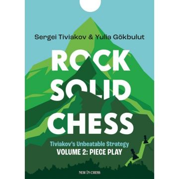 Rock Solid Chess - Volume 2 Tiviakov s Unbeatable Strategies: Piece Play